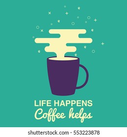 Life happens, Coffee helps card.
A cup of coffee with modern clouds.
Vector illustration flat style.  