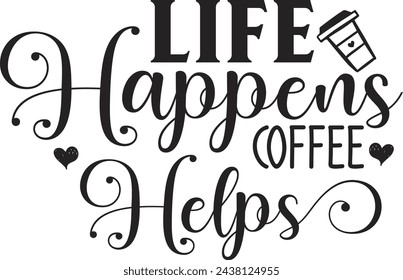 Life Happens Coffee Helps Design