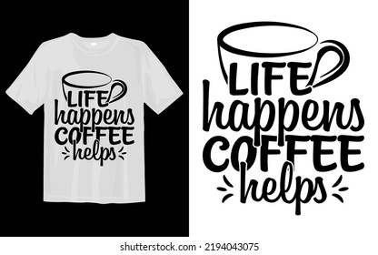 Life Happens Coffee Helps I Drink Coffee For Your Protection