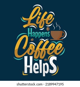 Life Happens Coffee Helps, Coffee, Funny, Quote t-shirts, posters, cards, mugs and more. vector in the form of eps and editable layers