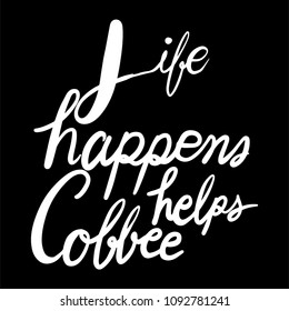 Life happens coffee helps hand drawn lettering inscription calligraphy typography vector can be use for celebration greeting card, invitation card and t-shirt.
