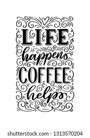 Life happens Coffee helps. Inspirational quote. Hand drawn vector illustration.  Hand lettering poster design, t-shirt print, stationary.