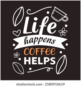 Life Happens Coffee Helps - Coffee Lover T-Shirt Design