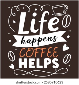 Life Happens Coffee Helps - Coffee Lover T-Shirt Design