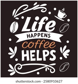 Life Happens Coffee Helps - Coffee Lover T-Shirt Design