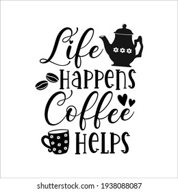 Life happens coffee helps motivational slogan inscription. Vector quotes. Illustration for prints on t-shirts and bags, posters, cards. Isolated on white background. Motivational phrase.