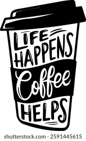 Life Happens Coffee Helps, Coffee Quote Design for TShirt, Banner, Poster, Background