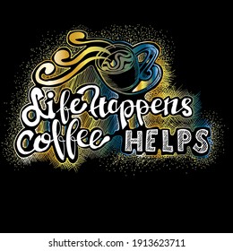 Life happens coffee helps, quotes vector