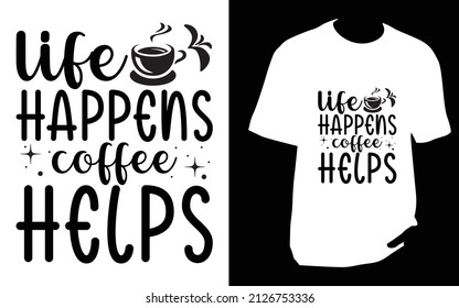 Life happens coffee helps. SVG designs bundle. Coffee t shirt design for t shirt, Mug or bag or pod