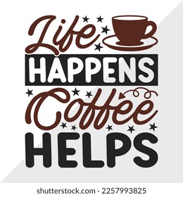 Life Happens Coffee Helps SVG Printable Vector Illustration