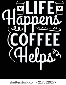 Life happens coffee helps t-shirt design