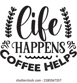 Life Happens Coffee Ayuda a archivo vectorial de diseño de camisetas.