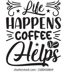 Life Happens Coffee Helps t-shirt design vector file