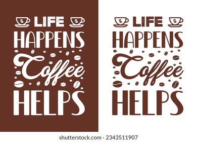 Life happens coffee helps, Coffee t-shirt Design