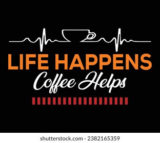 Life happens Coffee helps, Coffee t-shirt design