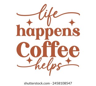 Life Happens Coffee Helps T-shirt, Coffee Teacher Svg,coffee cup svg,Drink Coffee T-shirt, coffee mama,Cut File For Cricut