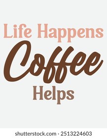 Life Happens Coffee Helps T-Shirt Design, Coffee Mug Design