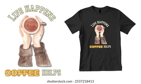 Life Happens, Coffee Helps T-shirt Design featuring a hand holding a steaming cup of coffee. coffee lovers seeking a motivational touch. typography t-shirt design vector. product design