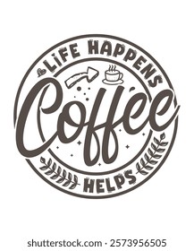 Life happens coffee helps tshirt design. Coffee typography t-shirt design