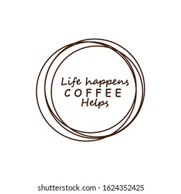 Life happens coffee helps typography for a coffee lover isolated on white background, decor for cards, motivational typography EPS Vector