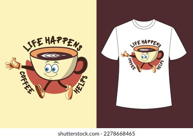 LIFE HAPPENS COFFEE HELPS TYPOGRAPHY TSHIRT DESIGN