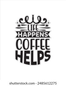 life happens coffee helps coffee for typography Tshirt Design Print Ready eps cut file free download .eps
