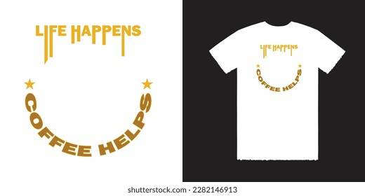 Life Happens Coffee Helps Vector T Shirt Design, Coffee Tee, Coffee T Shirt, Life T Shirt Design