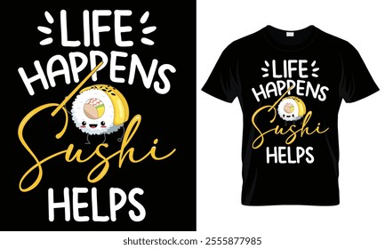 Life happens sushi helps funny t-shirt design