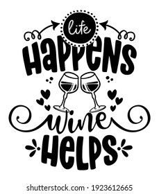 Life happens, Wine helps - design for t-shirts, cards, restaurant or pub shop wall decoration. Hand painted brush pen modern calligraphy isolated on white background. Kitchen towel quote.