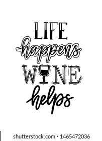 Life happens wine helps funny wine lover quote. Calligraphy lettering design