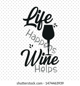 Life Happens Wine Helps Text Glass Stock Vector (Royalty Free ...