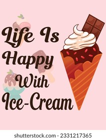 Life is happy with ice-cream- Ice Cream T shirt Design,  ice-cream day t shirt desing