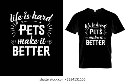  Life is hard pets make it better Quote T-shirt design and new typography T-shirt design. Pets Lettering Quotes For Printable Poster, Tote Bag, Mugs, T-Shirt Design, Life Is Hard Pets Make It Better