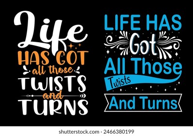 life has got all those twists and turns t shirt design, motivational typography tshirt design, inspirational quotes t-shirt design