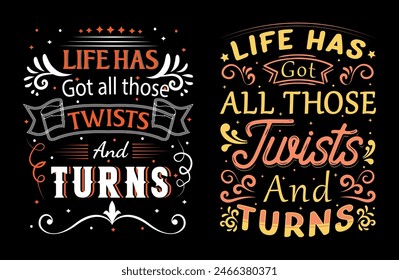 life has got all those twists and turns t shirt design, motivational typography tshirt design, inspirational quotes t-shirt design