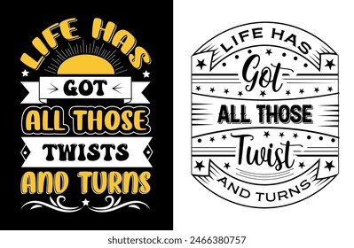 life has got all those twists and turns t shirt design, motivational typography tshirt design, inspirational quotes t-shirt design