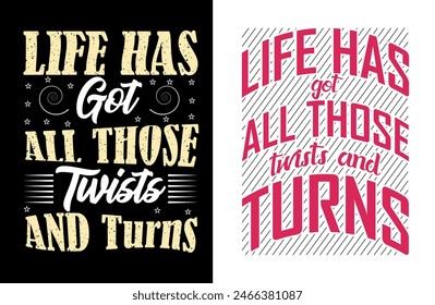 life has got all those twists and turns t shirt design, motivational typography tshirt design, inspirational quotes t-shirt design