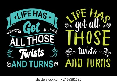 life has got all those twists and turns t shirt design, motivational typography tshirt design, inspirational quotes t-shirt design