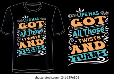 life has got all those twists and turns t shirt design, motivational typography tshirt design, inspirational quotes t-shirt design