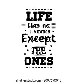 Life has no limitation except the ones typography design vector for t shirt print