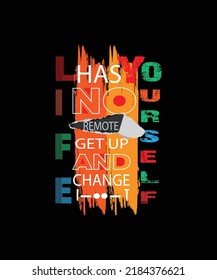 'Life has no remote get up and change yourself'  typography graphic for print,t shirt design,vector illustration