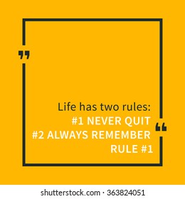 Life has two rules: #1 Never quit #2 Always remember rule # 1. Inspirational saying. Motivational quote. Creative vector typography concept design illustration with yellow background.

