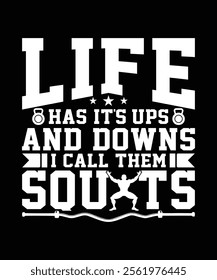 LIFE HAS ITS UPS AND DOWNS I CALL THEM SQUATS TSHIRT DESIGN