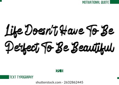 Life Doesn’t Have To Be Perfect To Be Beautiful  Brush Text Calligraphy Trendy Life Quote Phrase