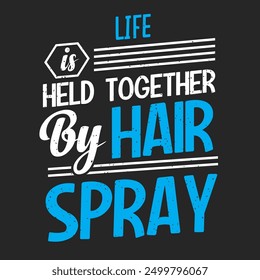 Life is held together by hair spray. Cosmetologist makeup typography design. Beautician makeup artist.