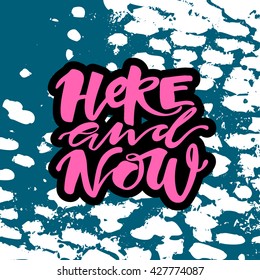 Life is in the here and now concept hand lettering motivation poster. Artistic modern brush calligraphy design for a logo, greeting cards, invitations, posters, banners, t-shorts.