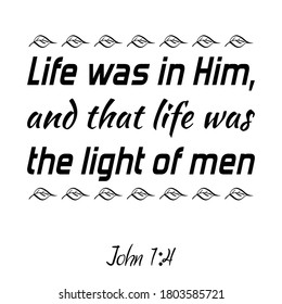  Life was in Him, and that life was the light of men. Bible verse quote