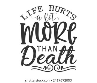 Life hurts a lot more than death