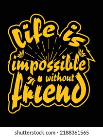 life is impossible without friend t-shirt design vector art