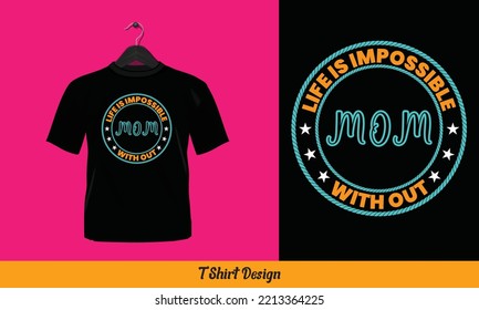 Life is impossible without mom  - vector t shirt design.
